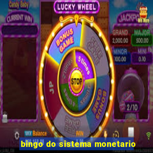 bingo do sistema monetario